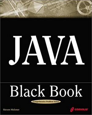 Java Black Book: The Java Book Programmers Turn To First by Steven Holzner