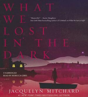 What We Lost in the Dark by Jacquelyn Mitchard