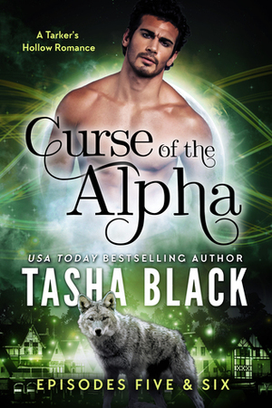 Curse of the Alpha: Episodes 5 & 6 by Tasha Black