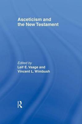 Asceticism and the New Testament by Leif E. Vaage, Vincent L. Wimbush