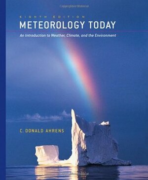 Meteorology Today: An Introduction to Weather, Climate, and the Environment (with 1pass for MeteorologyNOW) by C. Donald Ahrens