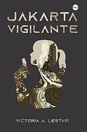 Jakarta Vigilante by Victoria A. Lestari