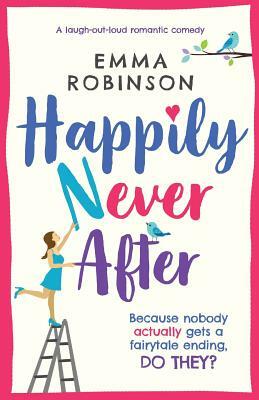 Happily Never After: A Laugh Out Loud Romantic Comedy by Emma Robinson