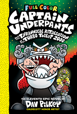 Captain Underpants and the Tyrannical Retaliation of the Turbo Toilet 2000 (Captain Underpants #11), Volume 11 by Dav Pilkey