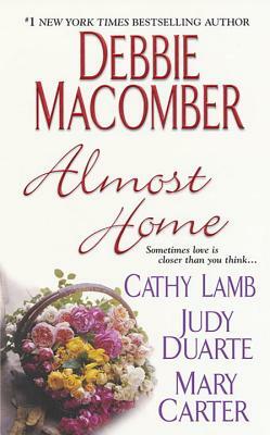 Almost Home by Debbie Macomber, Cathy Lamb, Judy Duarte