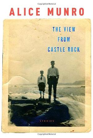 The View from Castle Rock by Alice Munro