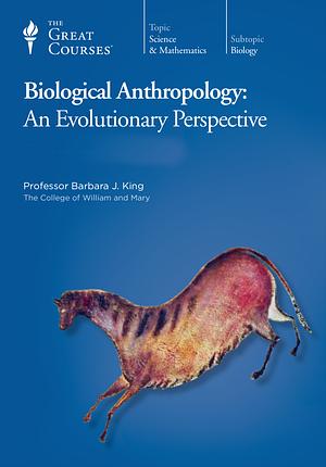 The Great Courses Social Sciences: Biological Anthropology: An Evolutionary Perspective by Barbara J. King