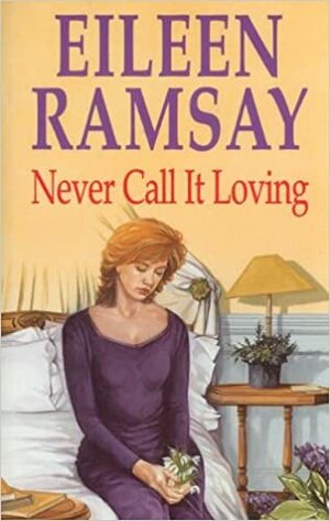 Never Call It Loving by Eileen Ramsay