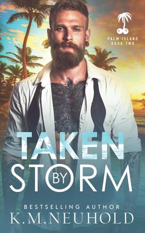 Taken by Storm by K.M. Neuhold