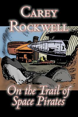 On the Trail of Space Pirates by Carey Rockwell, Science Fiction, Adventure by Carey Rockwell