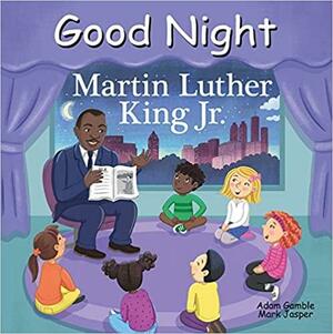Good Night Martin Luther King Jr. by Adam Gamble, Mark Jasper