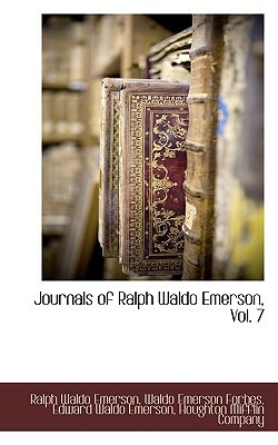 Journals of Ralph Waldo Emerson, Vol. 7 by Waldo Emerson Forbes, Ralph Waldo Emerson