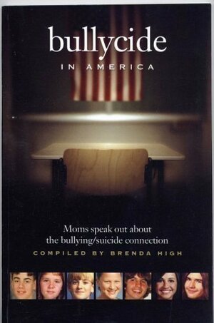 Bullycide in America - Moms Speak Out About the Bullying/suicide Connection by Judy M. Kuczynski, Brenda High