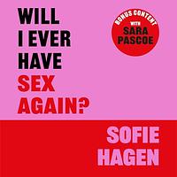 Will I Ever Have Sex Again?: A disarmingly honest and funny exploration of sex by Sofie Hagen