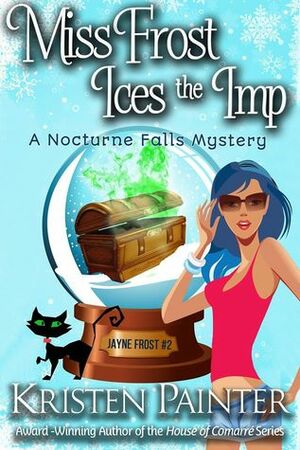 Miss Frost Ices The Imp : A Nocturne Falls Mystery by Kristen Painter