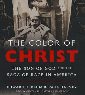 The Color of Christ: The Son of God and the Saga of Race in America by Edward J. Blum, Paul Harvey