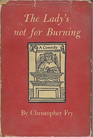 The Lady's Not for Burning by Christopher Fry