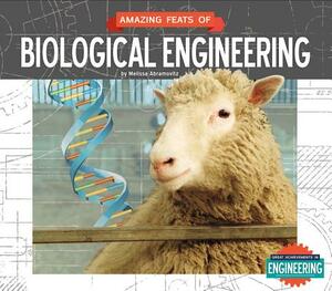 Amazing Feats of Biological Engineering by Melissa Abramovitz