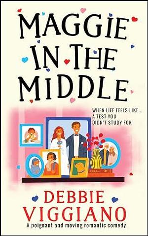 Maggie in the Middle: A poignant and moving romantic comedy by Debbie Viggiano, Debbie Viggiano