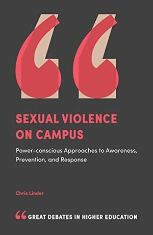 Sexual Violence on Campus: Power-Conscious Approaches to Awareness, Prevention, and Response (Great Debates in Higher Education) by Chris Linder