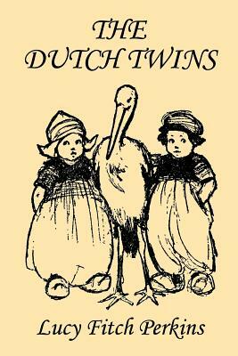 The Dutch Twins, Illustrated Edition (Yesterday's Classics) by Lucy Fitch Perkins