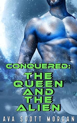 The Queen and the Alien by Ava Scott Morgan