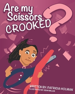Are My Scissors Crooked? by Patricia Holman