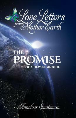 Love Letters from Mother Earth: The Promise of a New Beginning by Anneloes Smitsman