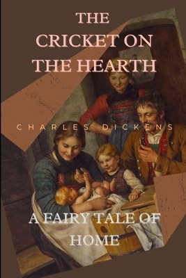 The Cricket on the Hearth: A Fairy Tale of Home: Annotated by Charles Dickens