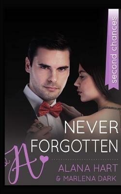 Never Forgotten: A Second Chance Romance by Alana Hart, Marlena Dark