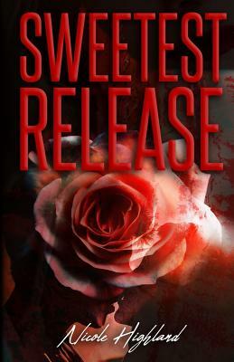 Sweetest Release by Nicole Highland