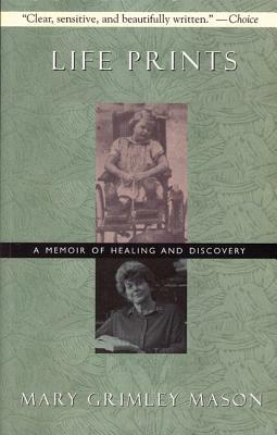 Life Prints: A Memoir of Healing and Discovery by Mary Mason