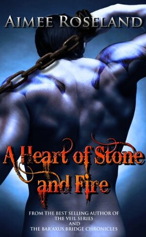 A Heart of Stone and Fire by Aimee Roseland