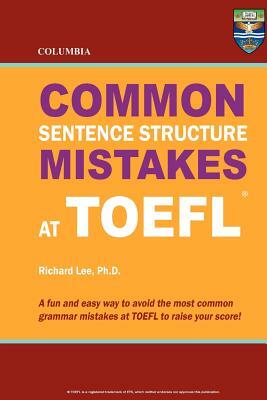 Columbia Common Sentence Structure Mistakes at TOEFL by Richard Lee Ph. D.