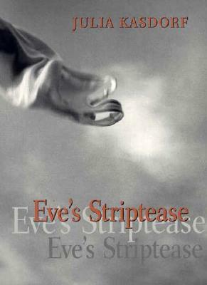 Eve's Striptease by Julia Spicher Kasdorf