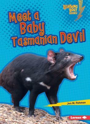 Meet a Baby Tasmanian Devil by Jon M. Fishman