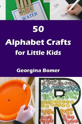 50 Alphabet Crafts for Little Kids by Georgina Bomer