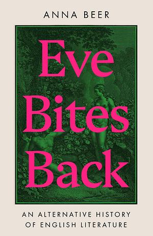 Eve Bites Back: An Alternative History of English Literature by Anna Beer