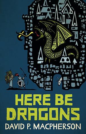 Here Be Dragons by David Macpherson