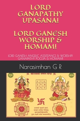 Lord Ganapathy Upasana! Lord Ganesh Worship & Homam!: Lord Ganesh Angelic Assistance & Worship! Ganapathy Pooja & Homam! by Narasimhan G. R.