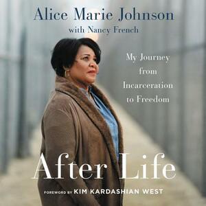 After Life: My Journey from Incarceration to Freedom by Alice Marie Johnson