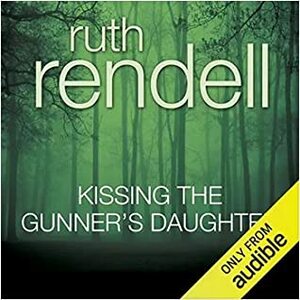Kissing the Gunner's Daughter by Ruth Rendell