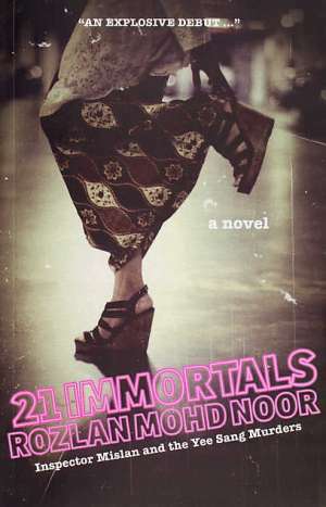 21 Immortals: Inspector Mislan and the Yee Sang Murders by Rozlan Mohd Noor