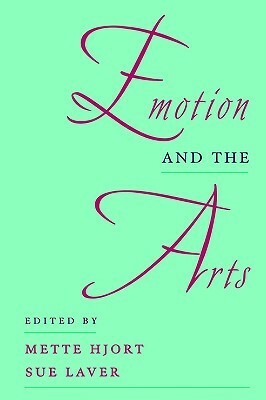 Emotion and the Arts by Sue Laver, Mette Hjort