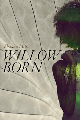 Willow Born by Shanna Reed Miles