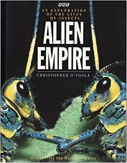 Alien Empire: An Exploration Of The Lives Of Insects by Christopher O'Toole