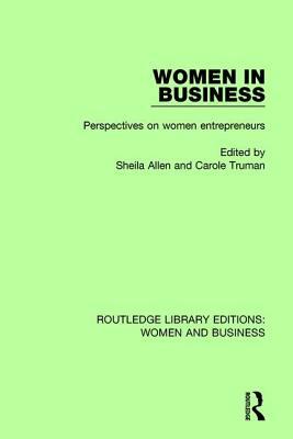 Women in Business: Perspectives on Women Entrepreneurs by Sheila Allen, Carole Truman