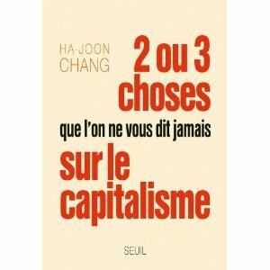 2 ou 3 choses que l'on ne vous dit jamais sur le capitalisme by Paul Chemla, Ha-Joon Chang, Françoise Chemla