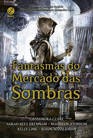 Fantasmas do Mercado das Sombras by Cassandra Clare, Kelly Link, Robin Wasserman, Maureen Johnson, Sarah Rees Brennan