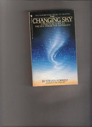 The Changing Sky: A Practical Guide to the New Predictive Astrology by Steven Forrest